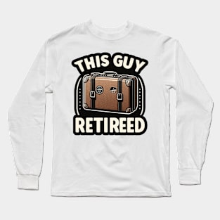 This guy retireed Long Sleeve T-Shirt